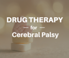 Drug therapy for Cerebral Palsy